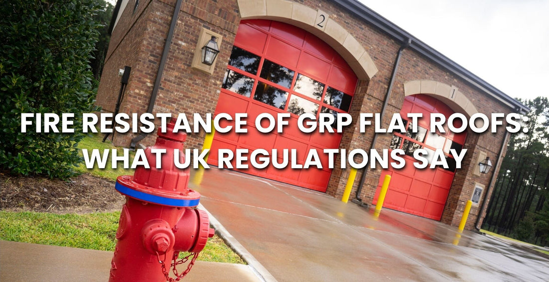 Fire Resistance of GRP Flat Roofs: What UK Regulations Say